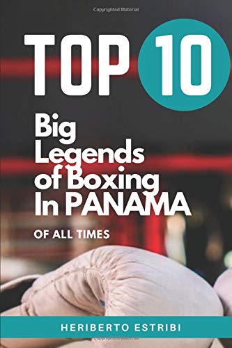 Top 10 Big Legends of Boxing in Panama of all times: A tribute to legendary boxing champions in Panama