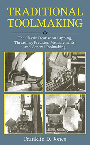Traditional Toolmaking: The Classic Treatise on Lapping, Threading, Precision Measurements, and General Toolmaking (English Edition)