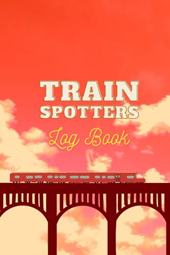 Train Spotters Log Book: Train Spotting Journal Log Book For Train Spotter Jotter To Record Train Spotting Numbers, Perfect Gift For Train Enthusiast