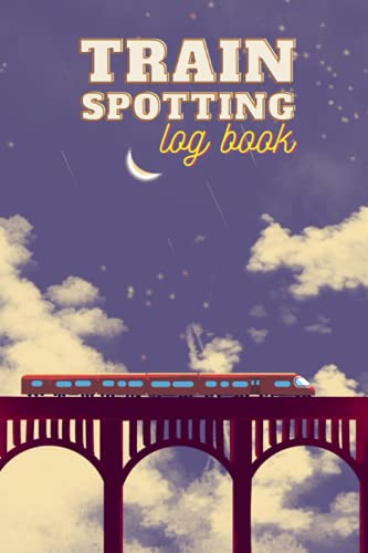 Train Spotting Log Book: Train Spotter Jotter Diary As Trainspotting Log Book Journal, Perfect Gift For Train Enthusiasts And Spotters