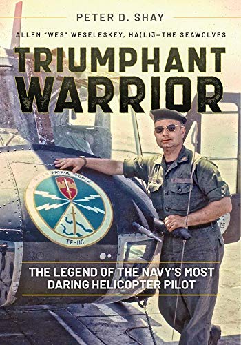 Triumphant Warrior: The Legend of the Navy’s Most Daring Helicopter Pilot