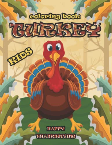 Turkey Coloring Book for Kids Ages 2-5 - Thanksgiving-: Happy Thanksgiving Day Coloring Pages With Turkey Unique And Fun Designs for Boys And Girls - ... For Toddlers, Preschool & Kindergarteners -