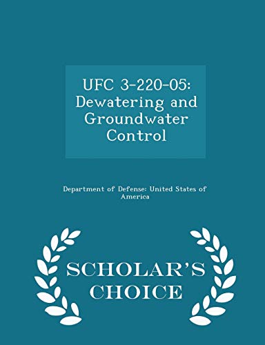 UFC 3-220-05: Dewatering and Groundwater Control - Scholar's Choice Edition