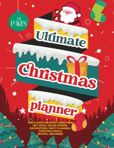 Ultimate Christmas Planner: Track and plan everything from gift ideas, online orders, decorations, party planning, Christmas meals, cards to send, recipes, and more!