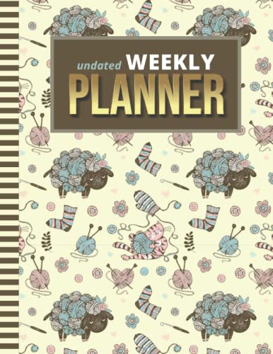Undated Weekly Planner: 8.5x11 Large Agenda / Non-Dated Organizer / 52-Week Life Journal With To Do List - Habit and Goal Trackers - Personal Calendar ... / Knitting = Wool Yarn Lamb Sheep Art Pattern