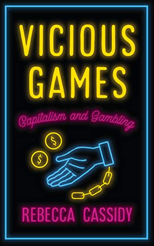 Vicious Games: Capitalism and Gambling (Anthropology, Culture and Society)