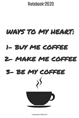 Ways to my heart, buy me coffee, make me coffee, be my coffee: Lined funny notebook