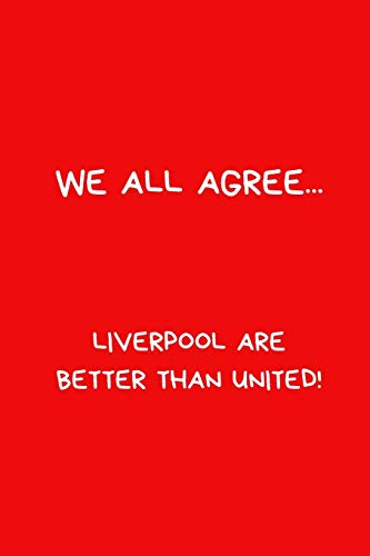 We All Agree... Liverpool Are Better Than United!: Football Notebook/Journal, Novelty Gift For Men And Women, Great For Any Occasion or Secret Santa Gift. Red Lined Paperback Blank Book