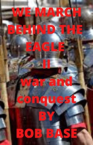 WE MARCH BEHIND THE EAGLE II WAR AND CONQUEST (English Edition)