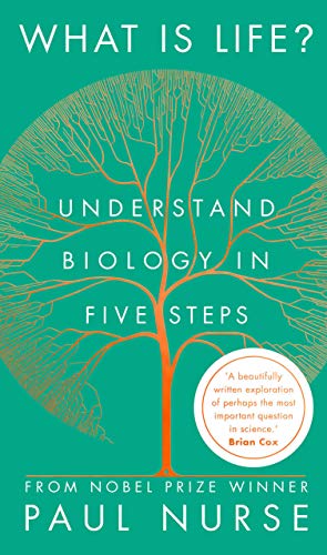 What Is Life?: Understand Biology in Five Steps