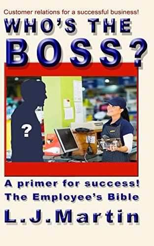 Who's the Boss?: An employee's handbook, a how-to for the counter person, a primer on customer relations