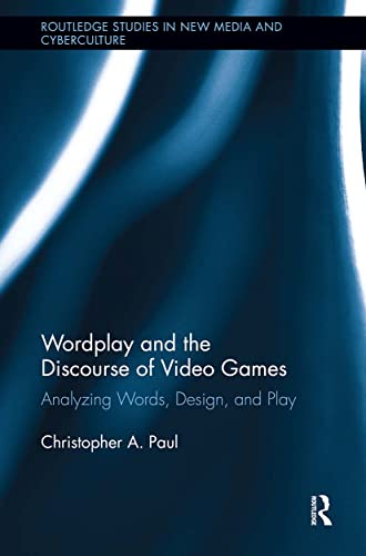 Wordplay and the Discourse of Video Games: Analyzing Words, Design, and Play (Routledge Studies in New Media and Cyberculture)