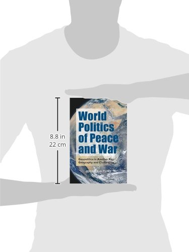 World Politics of Peace and War: Geopolitics in Another Key: Geography and Civilization (International Communication)