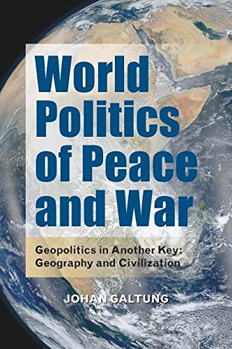 World Politics of Peace and War: Geopolitics in Another Key: Geography and Civilization (International Communication)