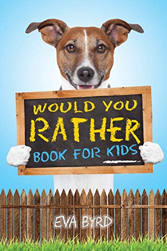 Would You Rather Book For Kids: The Book of Challenging Choices, Silly Situations and Downright Hilarious Questions the Whole Family Will Enjoy: 1 (Game Book Gift Ideas)