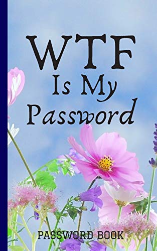 WTF Is My Password, Logbook To Protect Usernames password book small 5” x 7”: password log book and internet password organizer