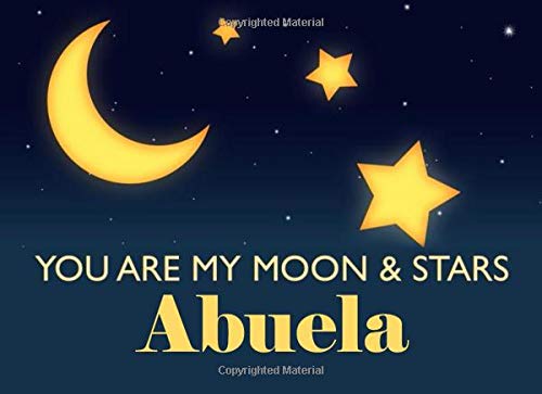 You Are My Moon & Stars Abuela: Spanish Grandma - What I Love About You - Fill In The Blank Book Gift - You Are Loved Prompt Journal - Reasons I Love You Write In List