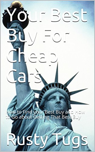 Your Best Buy For Cheap Cars: How to Find your Best Buy and How to Go about Getting That Best Buy (English Edition)
