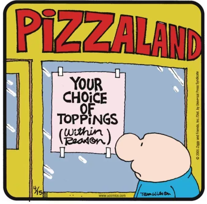 Ziggy sees a pizza place with a sign that offers your choice of toppings within reason