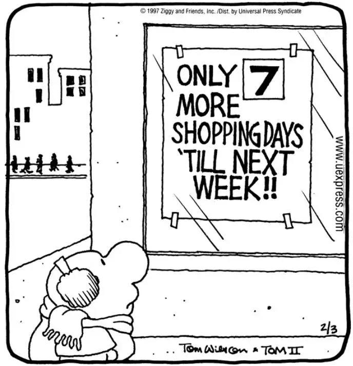 Ziggy sees a sign that says only 7 more shopping days 'till next week