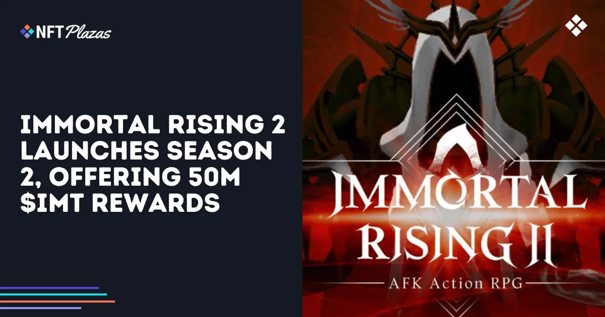 Immortal Rising 2 Lanza la Temporada 2, Ofreciendo 50M $IMT en Recompensas
