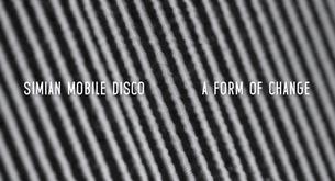 Simian Mobile Disco anuncian un nuevo EP, 'A Form of Change'